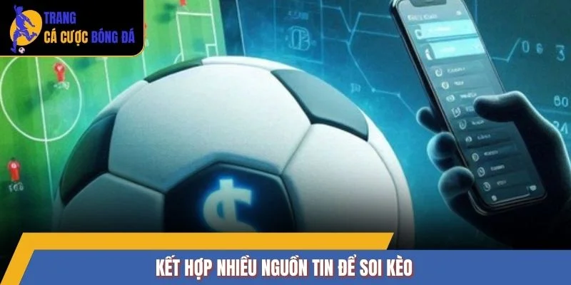 Kết hợp nhiều nguồn tin để soi kèo